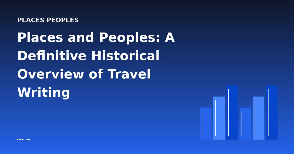 Places and Peoples: A Definitive Historical Overview of Travel Writing
