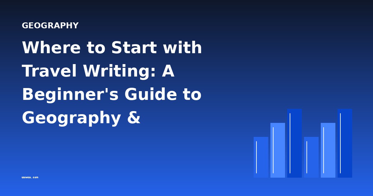 Where to Start with Travel Writing: A Beginner's Guide to Geography & Exploration Literature