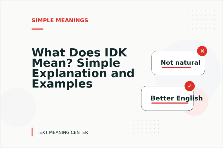 What Does IDK Mean? Simple Explanation and Examples What Does IDK Mean? Simple Explanation and Examples