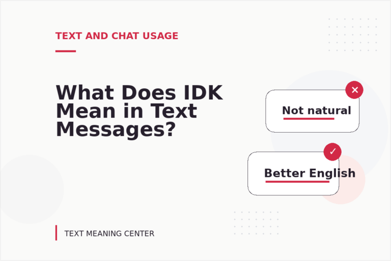 What Does IDK Mean in Text Messages? What Does IDK Mean in Text Messages?
