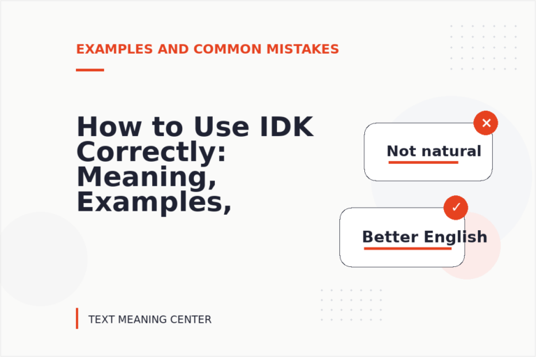 How to Use IDK Correctly: Meaning, Examples, and Mistakes How to Use IDK Correctly: Meaning, Examples, and Mistakes